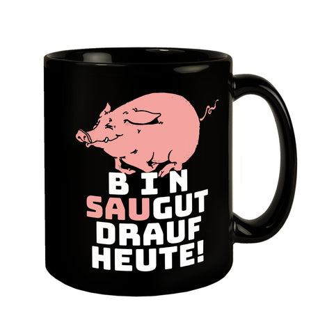 Bin saugut drauf heute! Tasse