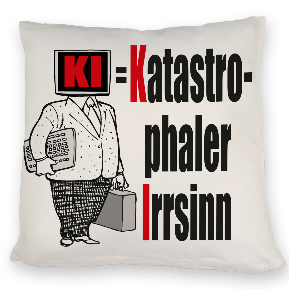 KI = Katastrophaler Irrsinn Kissen