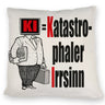 KI = Katastrophaler Irrsinn Kissen