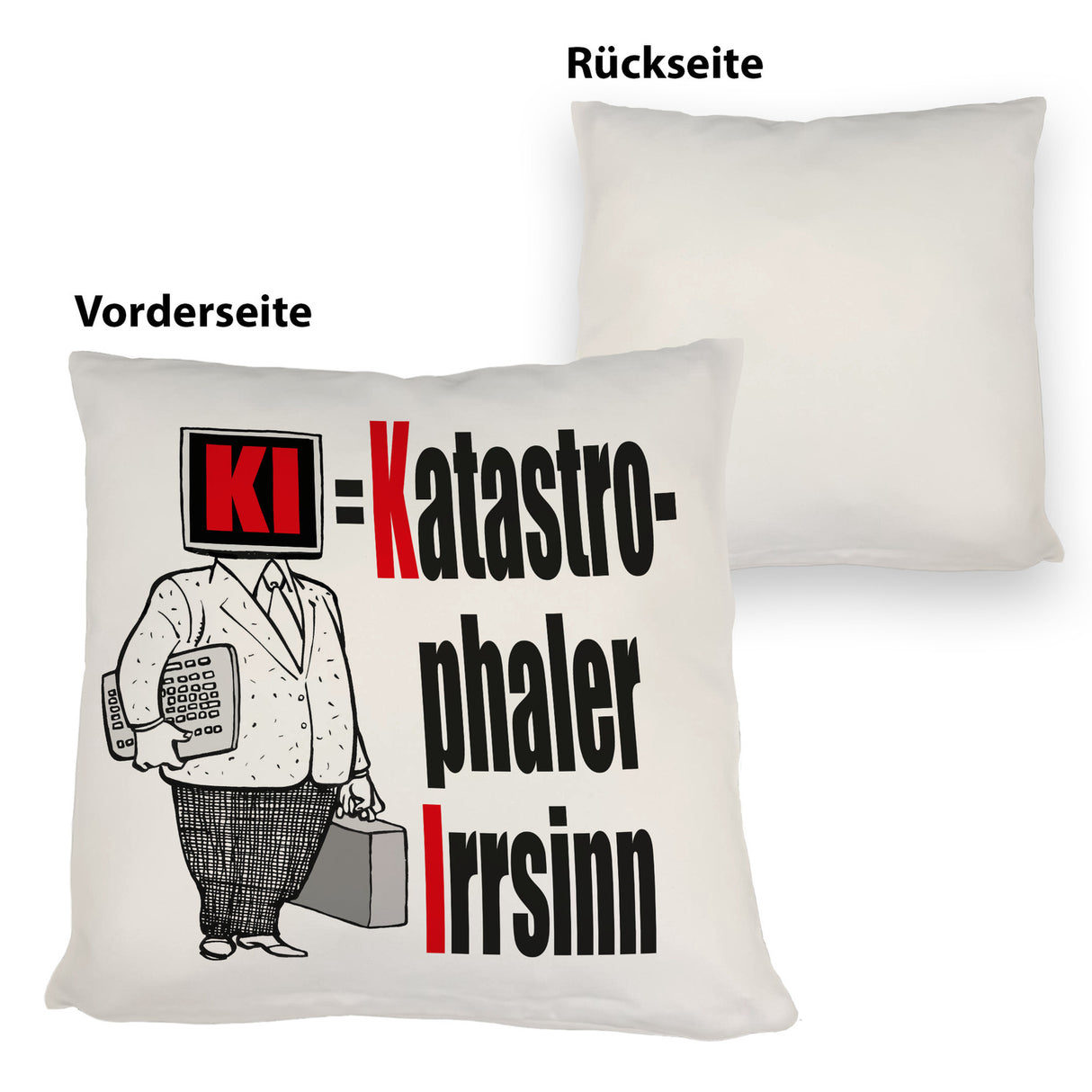 KI = Katastrophaler Irrsinn Kissen