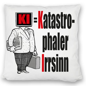 KI = Katastrophaler Irrsinn Kissen