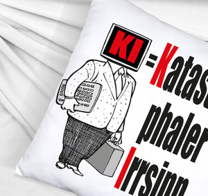 KI = Katastrophaler Irrsinn Kissen