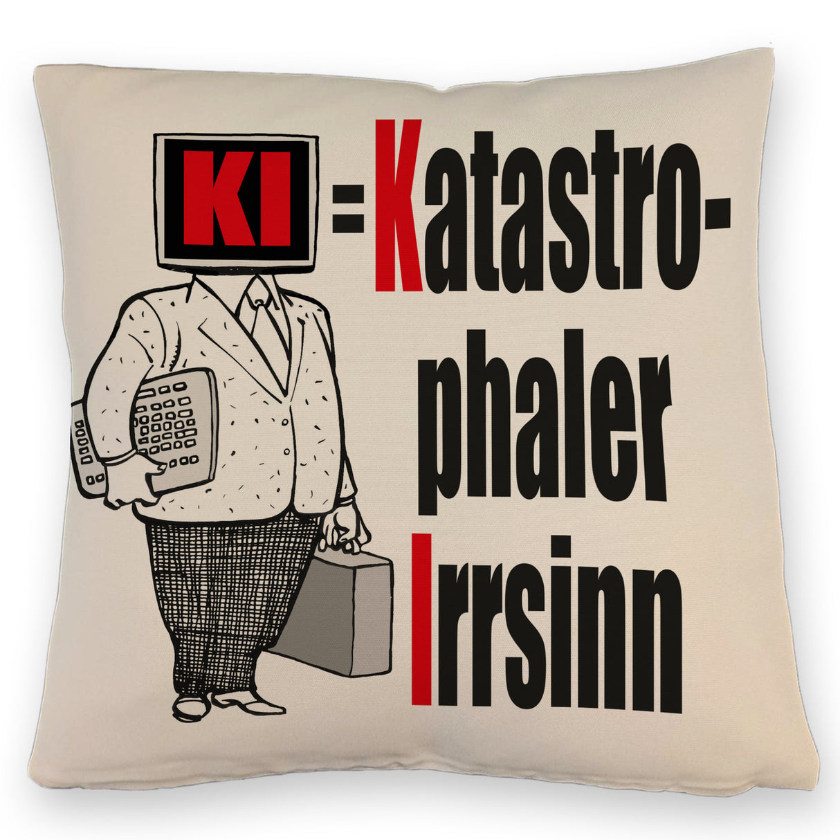 KI = Katastrophaler Irrsinn Kissen