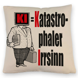 KI = Katastrophaler Irrsinn Kissen