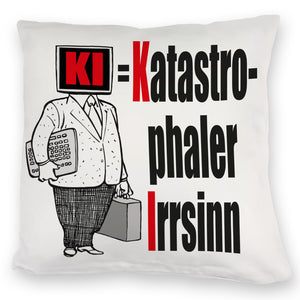 KI = Katastrophaler Irrsinn Kissen