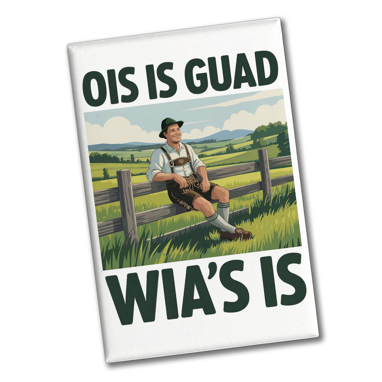 Zufriedener Bauer Ois is guad wia´s is Souvenir Souvenir Magnet