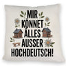 Mir könnet älles außer Hochdeutsch Kissen Schwäbisch