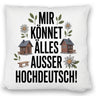 Mir könnet älles außer Hochdeutsch Kissen Schwäbisch