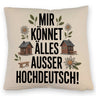 Mir könnet älles außer Hochdeutsch Kissen Schwäbisch