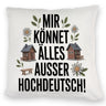 Mir könnet älles außer Hochdeutsch Kissen Schwäbisch