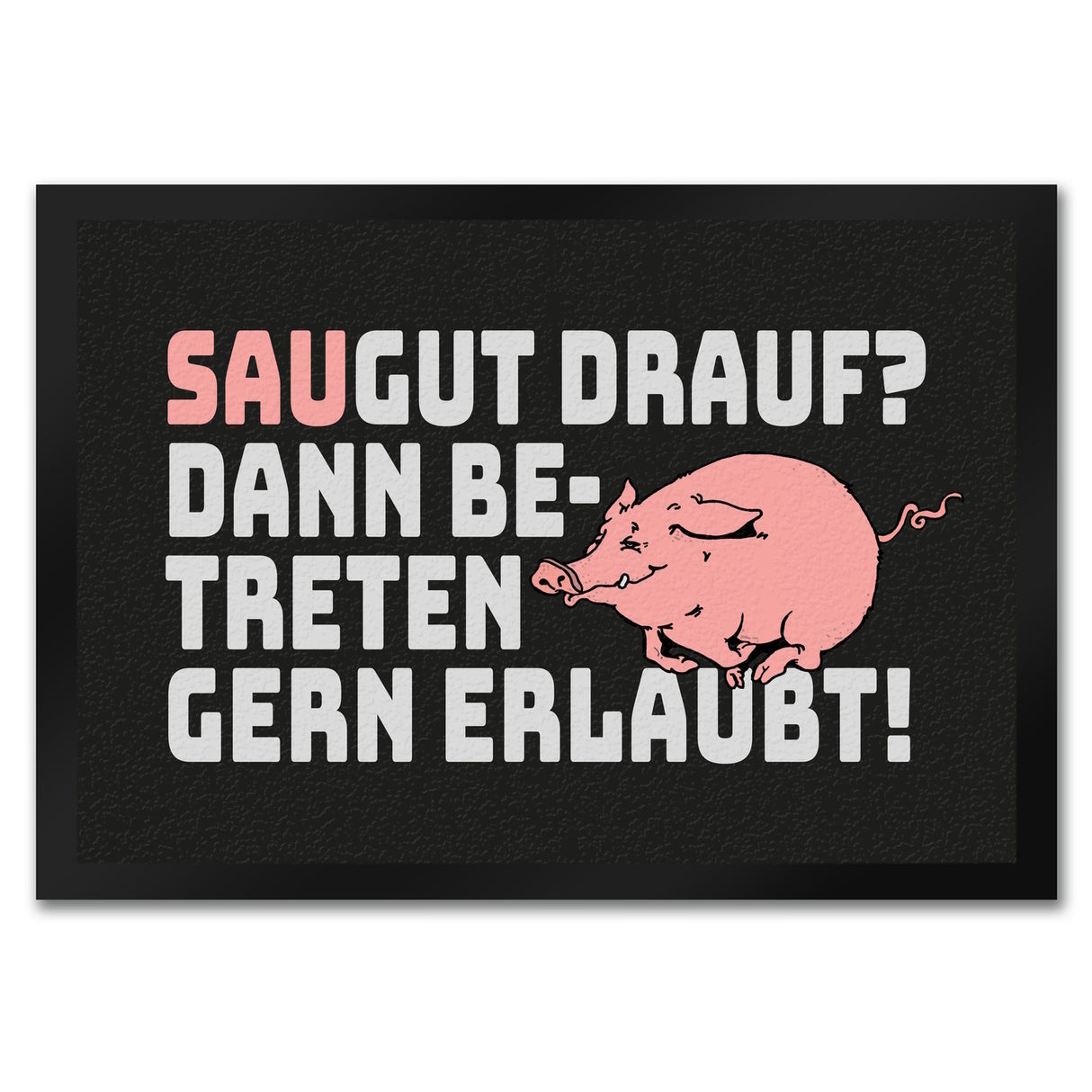 Saugut drauf? Dann Betreten gern erlaubt! Fußmatte in 35x50 cm