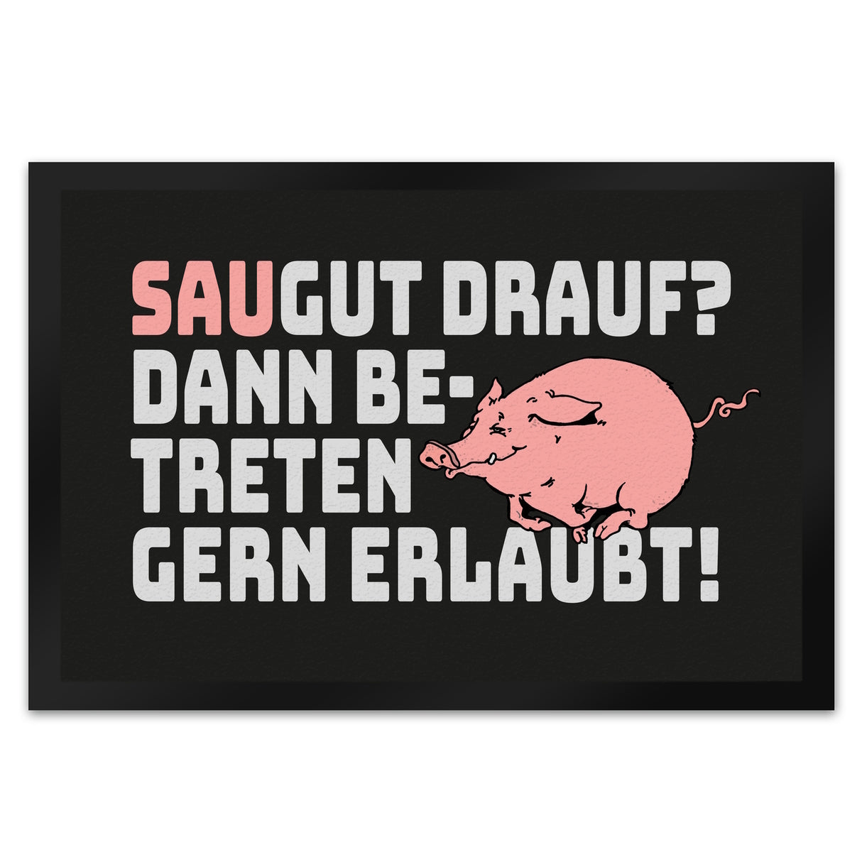 Saugut drauf? Dann Betreten gern erlaubt! Fußmatte in 35x50 cm