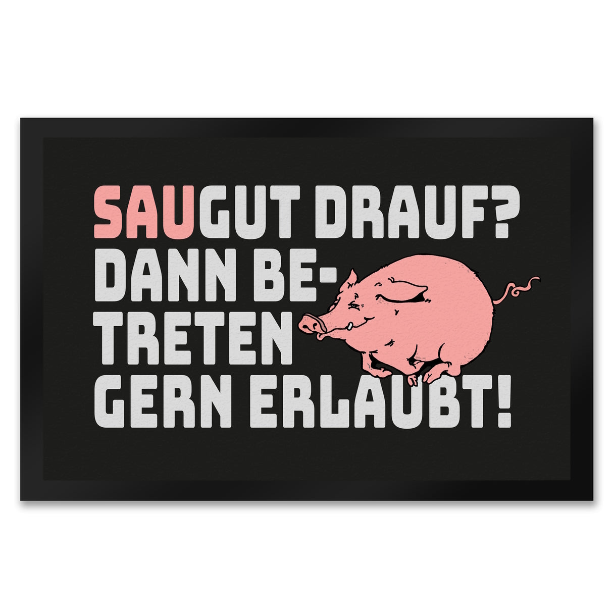 Saugut drauf? Dann Betreten gern erlaubt! Fußmatte in 35x50 cm
