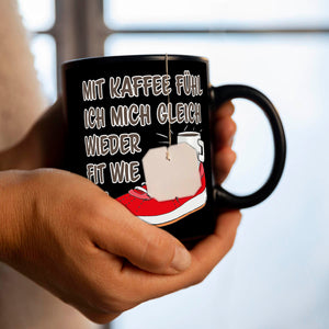 Mit Kaffee fühl ich mich gleich wieder fit wie ein Turnschuh Tasse