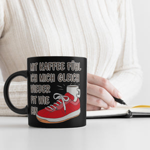 Mit Kaffee fühl ich mich gleich wieder fit wie ein Turnschuh Tasse