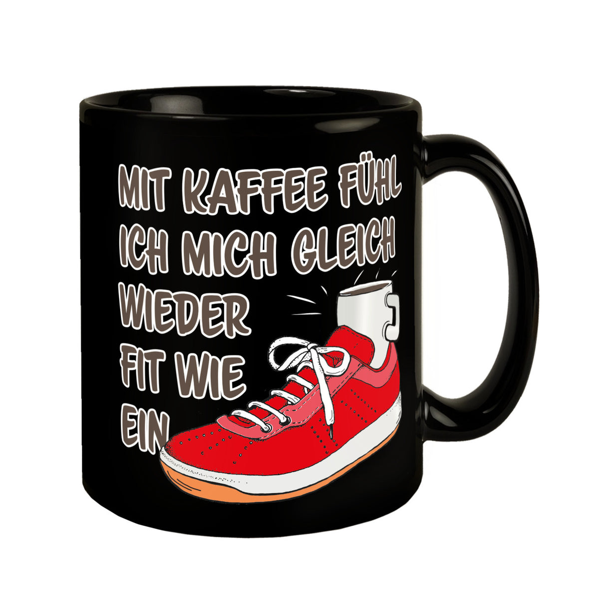 Mit Kaffee fühl ich mich gleich wieder fit wie ein Turnschuh Tasse