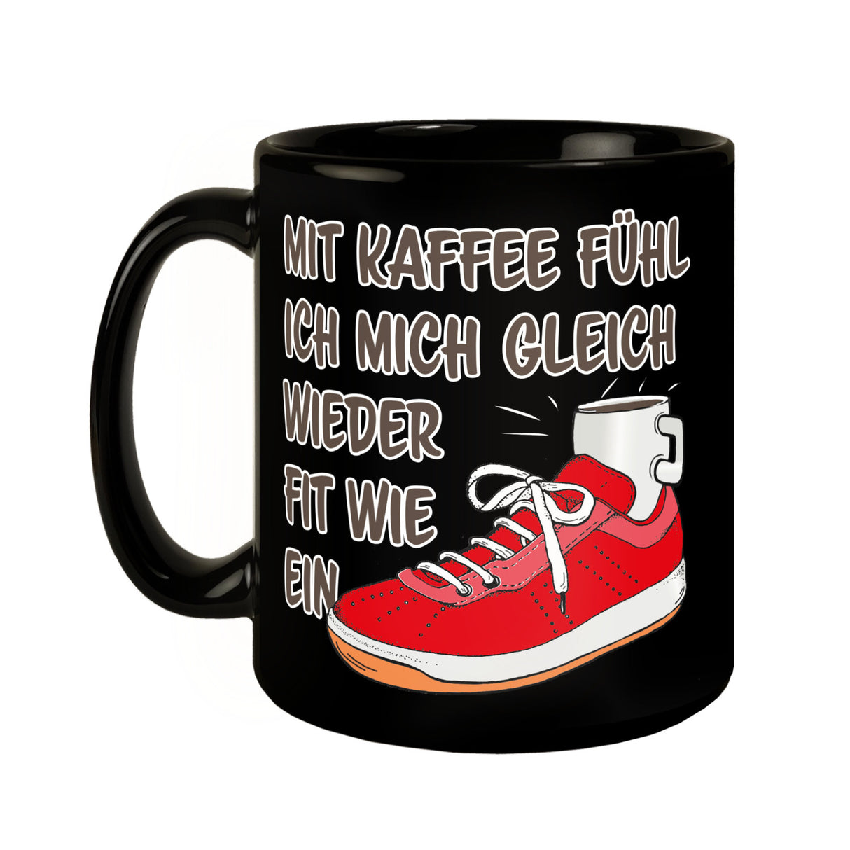Mit Kaffee fühl ich mich gleich wieder fit wie ein Turnschuh Tasse