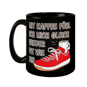 Mit Kaffee fühl ich mich gleich wieder fit wie ein Turnschuh Tasse