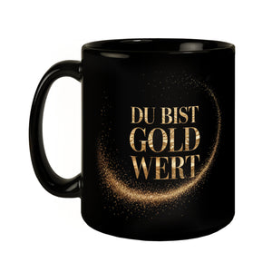 Du bist Gold wert Tasse Goldener Text