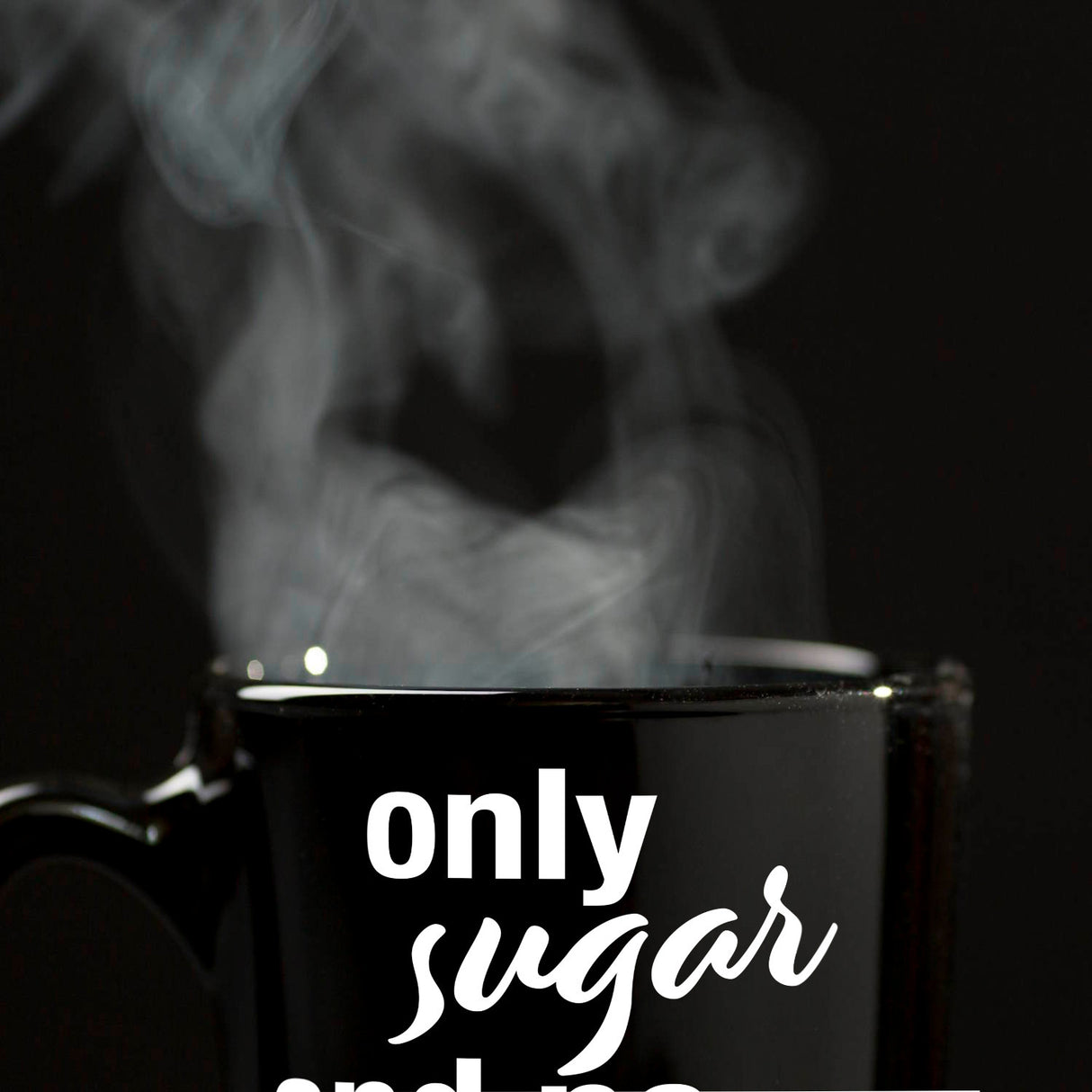 Only sugar and no milk please Tasse