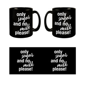 Only sugar and no milk please Tasse