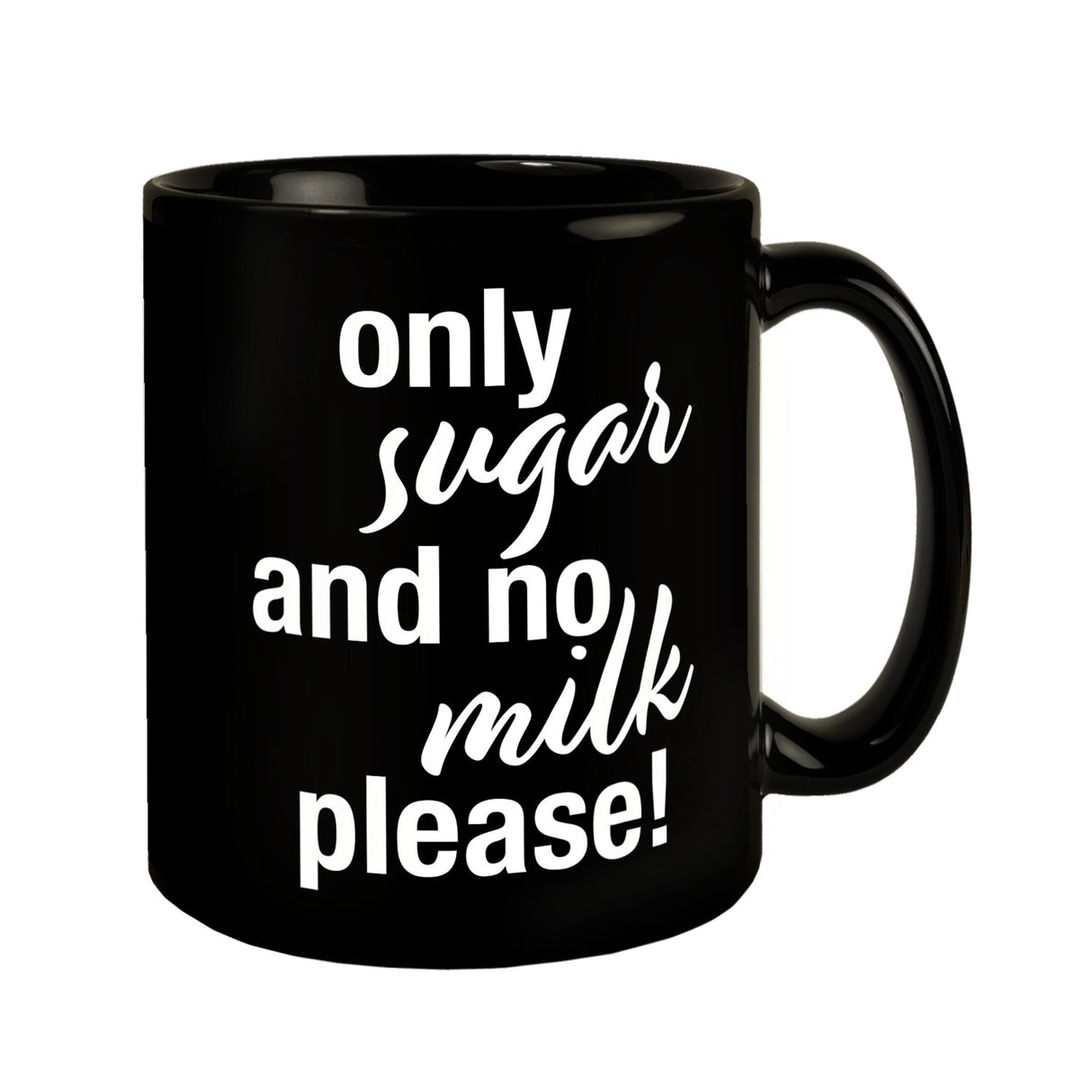 Only sugar and no milk please Tasse