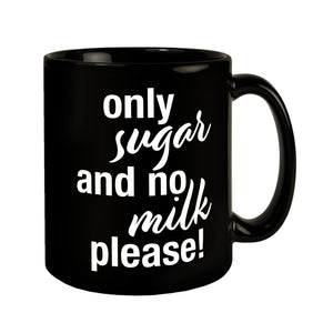 Only sugar and no milk please Tasse