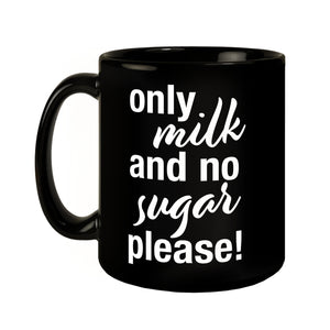 Only milk and no sugar please Tasse