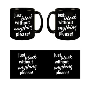 Just black without anything please Tasse