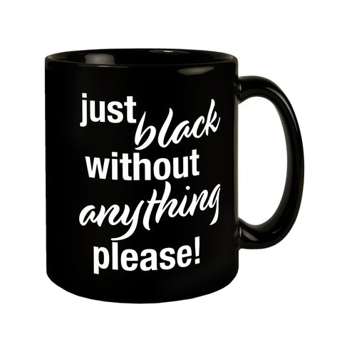 Just black without anything please Tasse