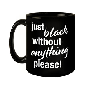 Just black without anything please Tasse