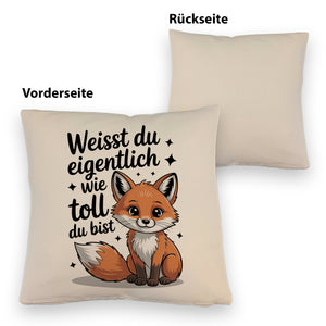 Fuchs Kissen mit Spruch Weißt du eigentlich wie toll du bist