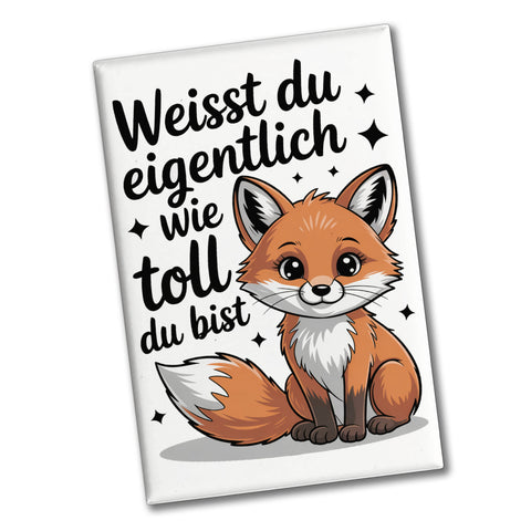 Fuchs Souvenir Magnet mit Spruch Weißt du eigentlich wie toll du bist