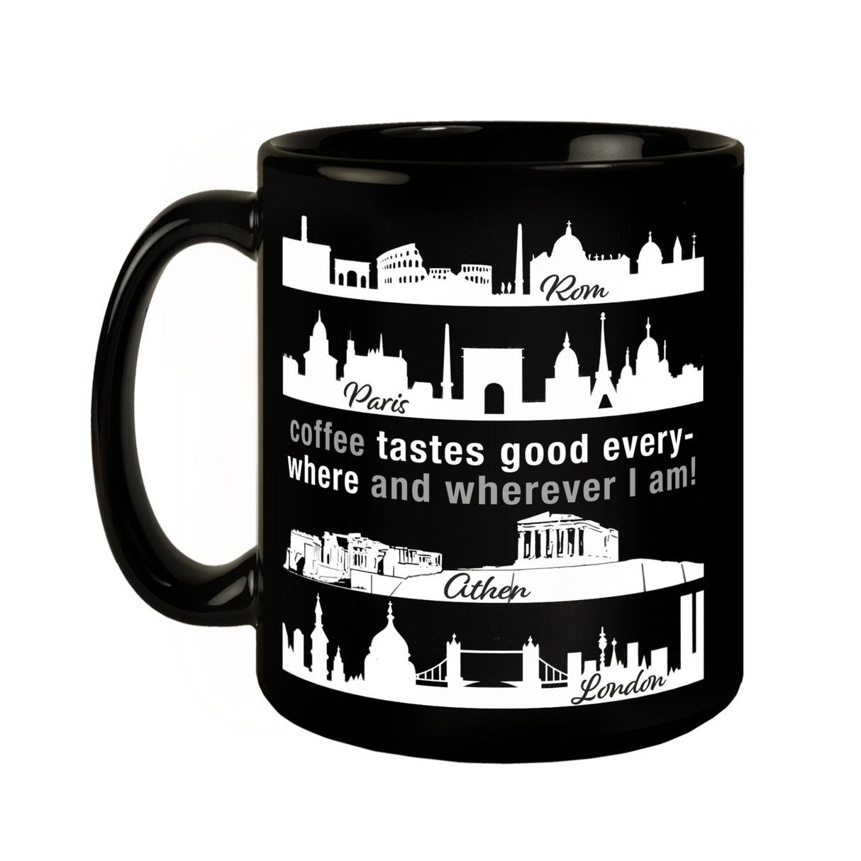 Metropolen Tasse in Schwarz mit Spruch: Coffee tastes good everywhere!