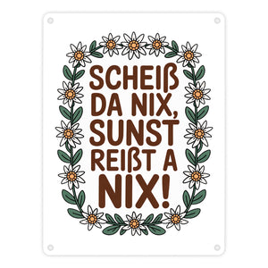 Scheiß da nix, sunst reißt a nix! Metallschild in 15x20 cm