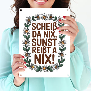 Scheiß da nix, sunst reißt a nix! Metallschild in 15x20 cm