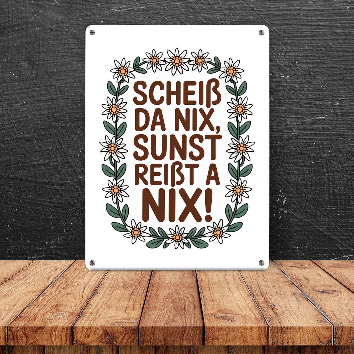 Scheiß da nix, sunst reißt a nix! Metallschild in 15x20 cm