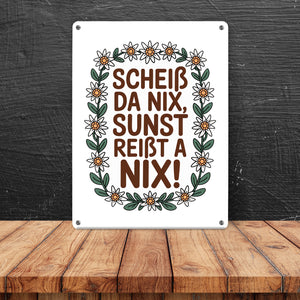 Scheiß da nix, sunst reißt a nix! Metallschild in 15x20 cm