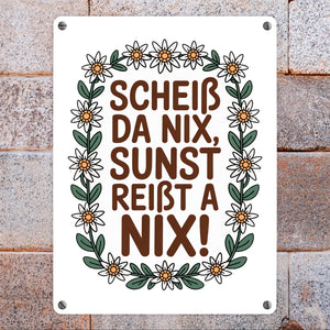 Scheiß da nix, sunst reißt a nix! Metallschild in 15x20 cm