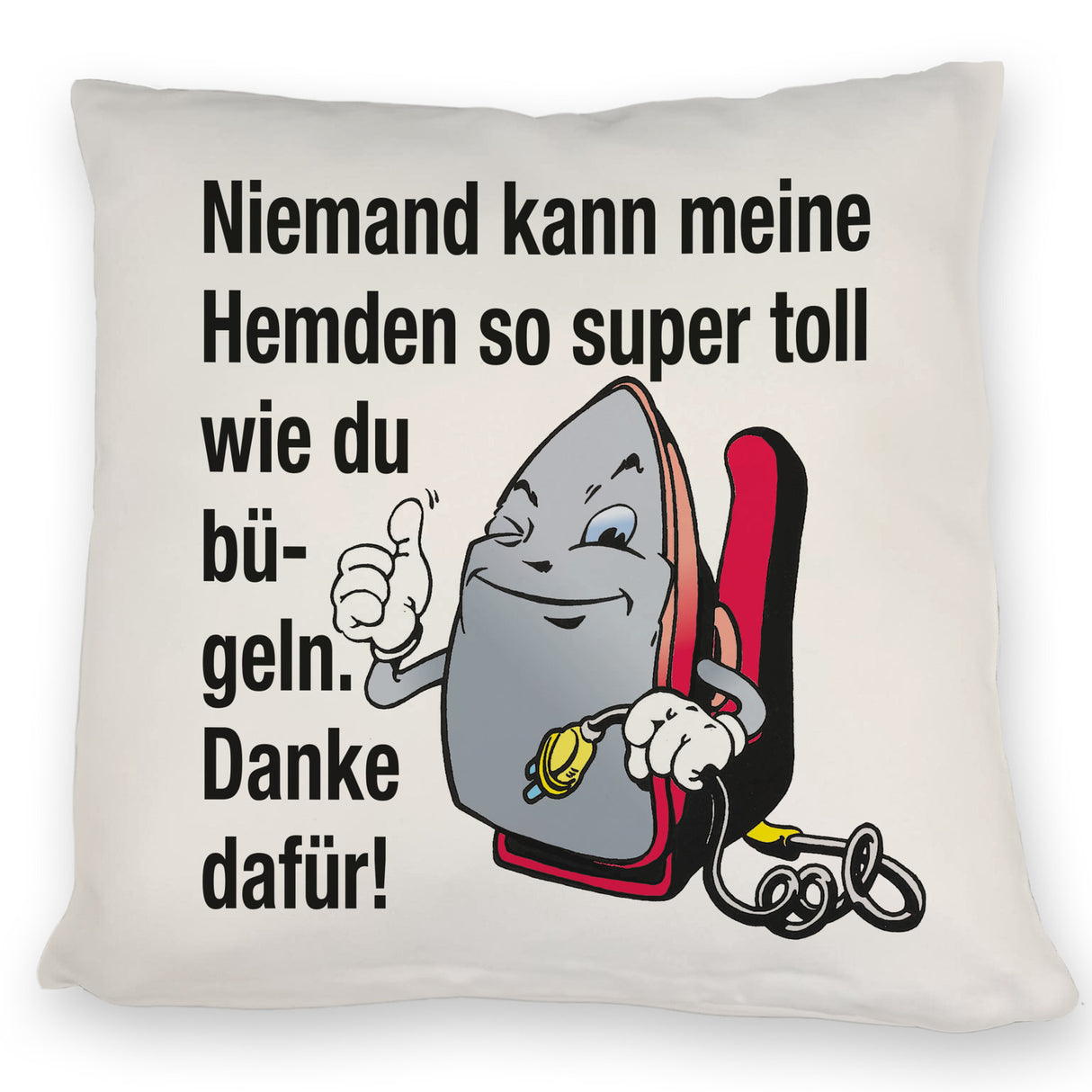 Lächelndes Bügeleisen Kissen mit Spruch: Niemand bügelt Hemden besser. Danke!