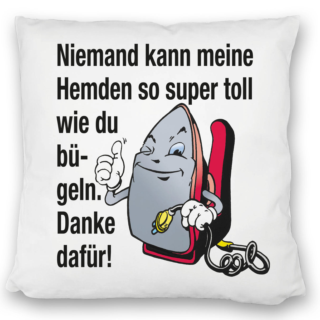 Lächelndes Bügeleisen Kissen mit Spruch: Niemand bügelt Hemden besser. Danke!