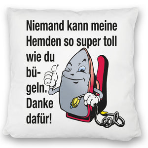 Lächelndes Bügeleisen Kissen mit Spruch: Niemand bügelt Hemden besser. Danke!