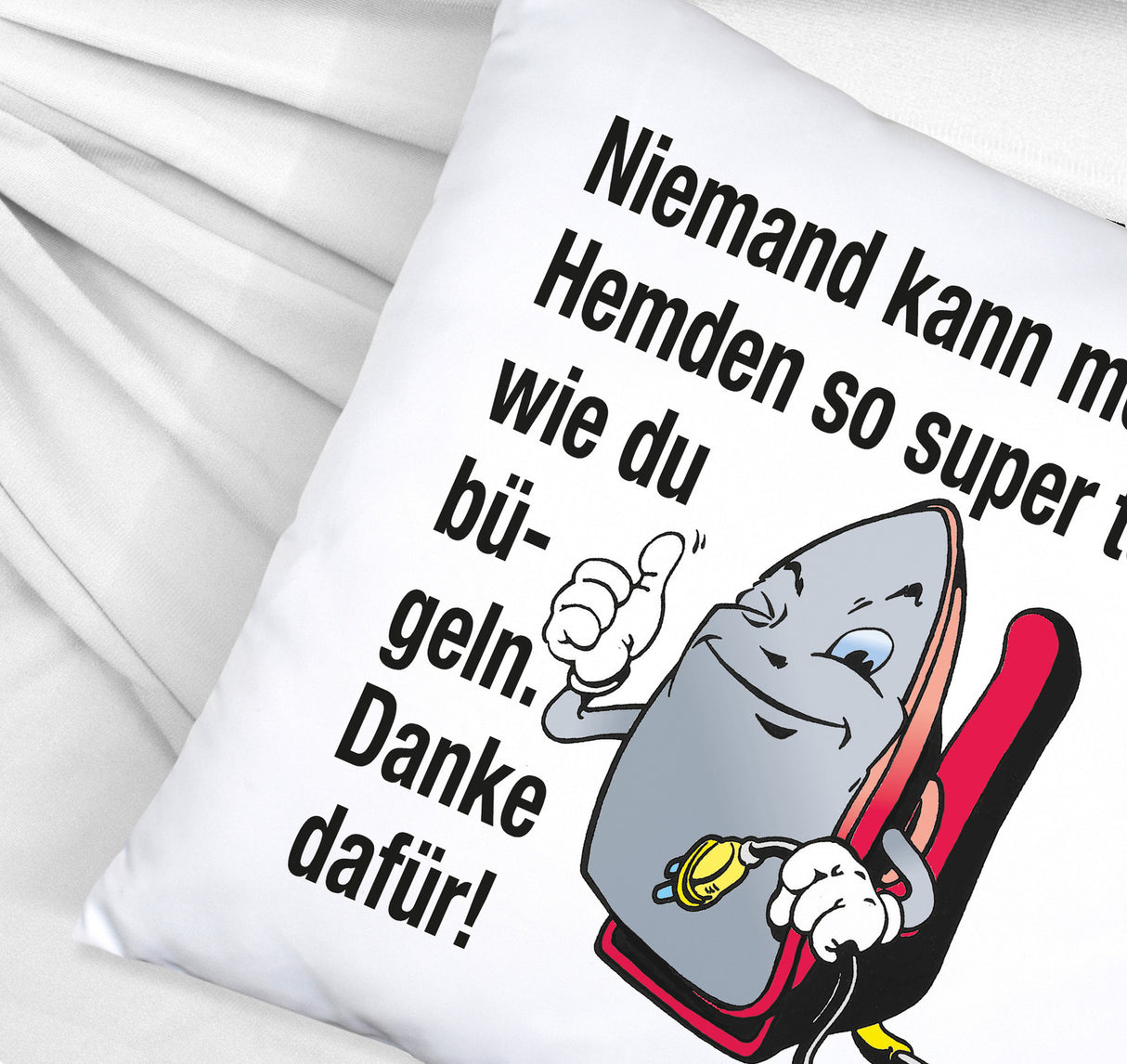 Lächelndes Bügeleisen Kissen mit Spruch: Niemand bügelt Hemden besser. Danke!