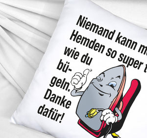 Lächelndes Bügeleisen Kissen mit Spruch: Niemand bügelt Hemden besser. Danke!