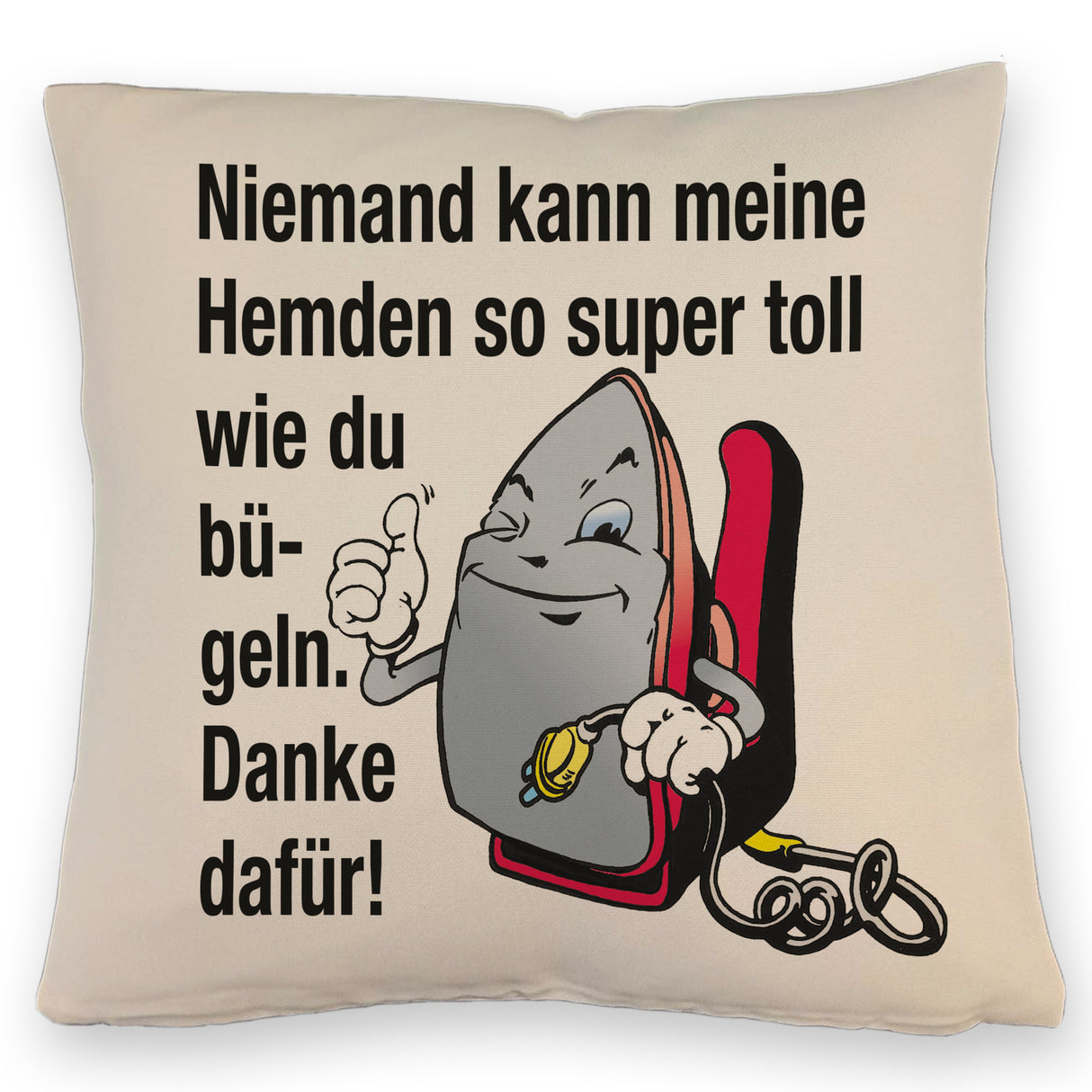 Lächelndes Bügeleisen Kissen mit Spruch: Niemand bügelt Hemden besser. Danke!