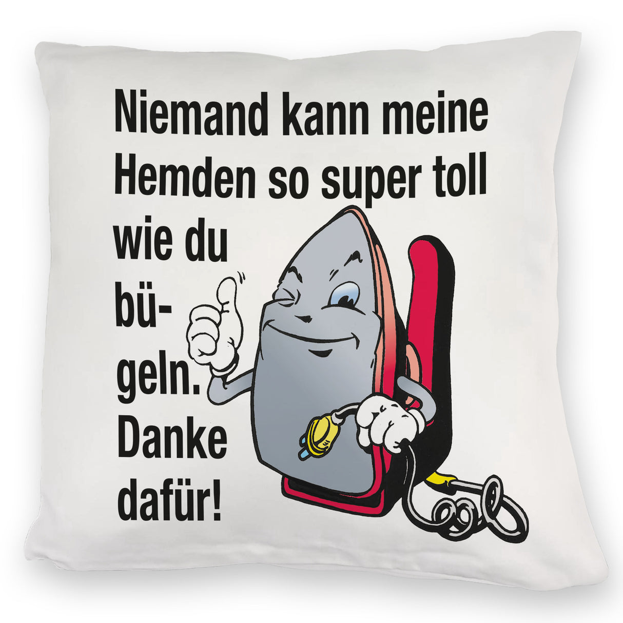 Lächelndes Bügeleisen Kissen mit Spruch: Niemand bügelt Hemden besser. Danke!