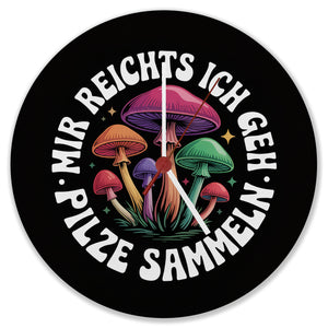 Pilzsammler Wanduhr - Mir reichts, ich geh Pilze sammeln