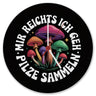 Pilzsammler Wanduhr - Mir reichts, ich geh Pilze sammeln