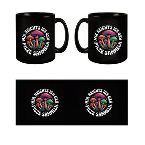 Pilzsammler Tasse - Mir reichts, ich geh Pilze sammeln