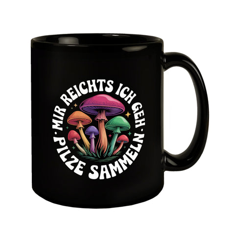 Pilzsammler Tasse - Mir reichts, ich geh Pilze sammeln